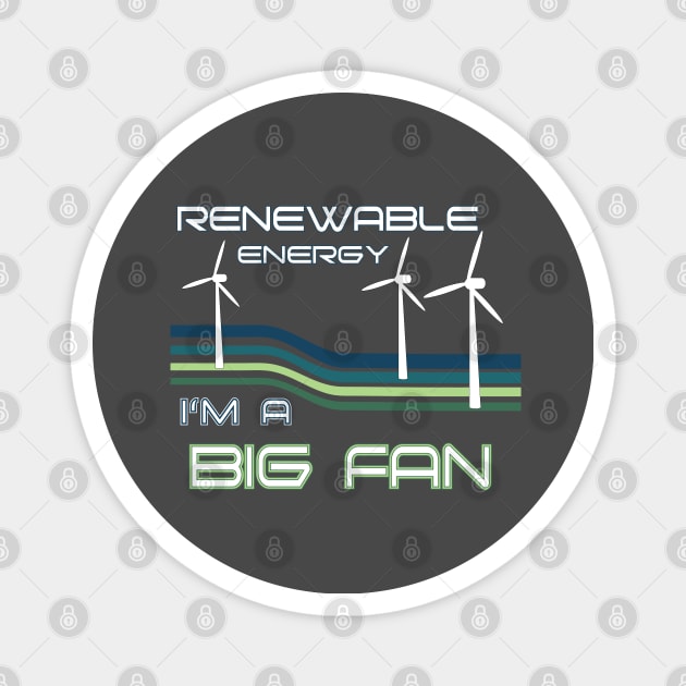 Renewable Energy I'm A Big Fan Magnet by Surfer Dave Designs